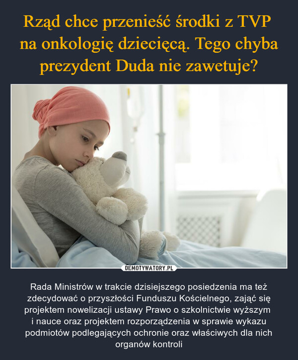  – Rada Ministrów w trakcie dzisiejszego posiedzenia ma też zdecydować o przyszłości Funduszu Kościelnego, zająć się projektem nowelizacji ustawy Prawo o szkolnictwie wyższym i nauce oraz projektem rozporządzenia w sprawie wykazu podmiotów podlegających ochronie oraz właściwych dla nich organów kontroli 