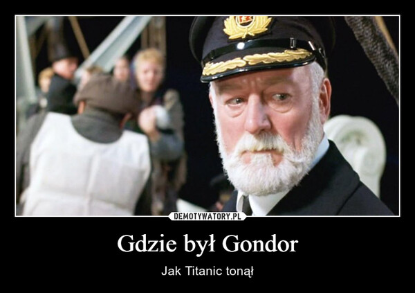 Gdzie był Gondor – Jak Titanic tonął 