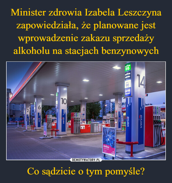 Minister zdrowia Izabela Leszczyna zapowiedziała, że planowane jest wprowadzenie zakazu sprzedaży alkoholu na stacjach benzynowych Co sądzicie o tym pomyśle?